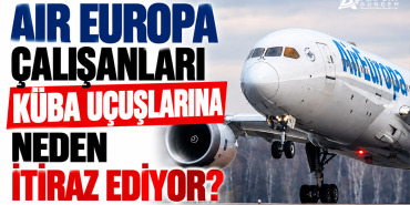 Air Europa Çalışanları Küba Uçuşlarına Neden İtiraz Ediyor? 1 Küba Air Europa Çalışanları Küba Uçuşlarına Neden İtiraz Ediyor?