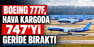 Boeing 777F, hava kargoda 747’yi geride bıraktı
