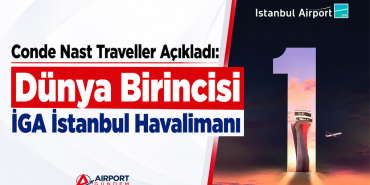 Conde Nast Traveller Açıkladı: Dünya Birincisi İGA İstanbul Havalimanı