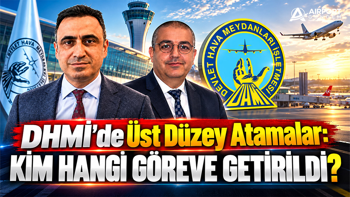 DHMİ'de Üst Düzey Atamalar: Kim Hangi Göreve Getirildi?