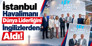 İstanbul Havalimanı Dünya Liderliğini İngilizlerden Aldı!