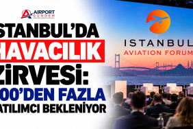 İstanbul'da Havacılık Zirvesi: 800'den Fazla Katılımcı Bekleniyor