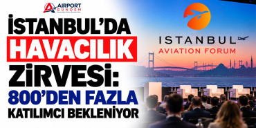 İstanbul'da Havacılık Zirvesi: 800'den Fazla Katılımcı Bekleniyor