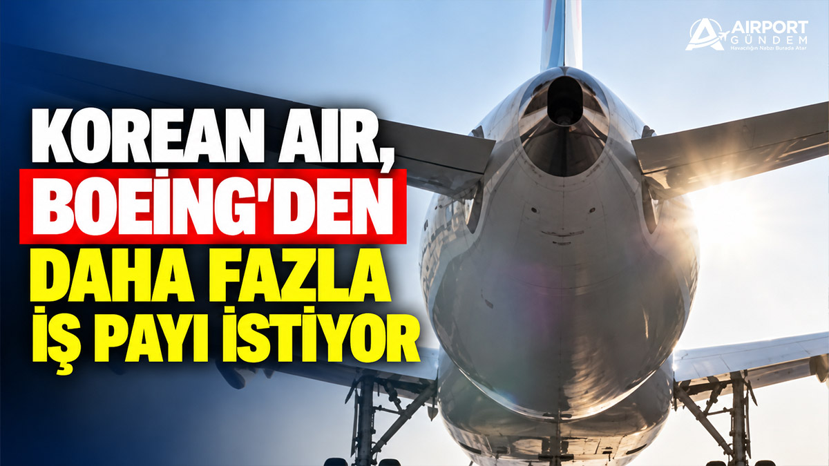 Korean Air, Boeing’den daha fazla iş payı istiyor