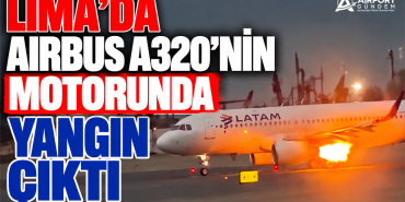 Lima’da Airbus A320’nin Motorunda Yangın Çıktı
