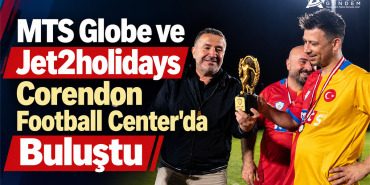 MTS Globe ve Jet2holidays Corendon Football Center'da Buluştu