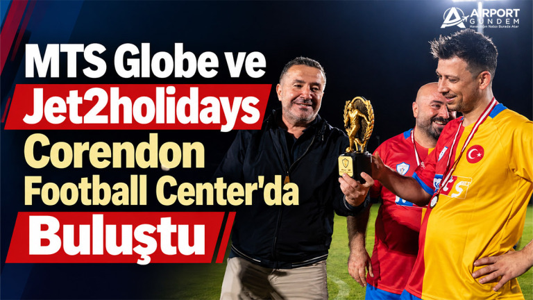 MTS-Globe-ve-Jet2holidays-Corendon-Football-Center'da-Buluştu.