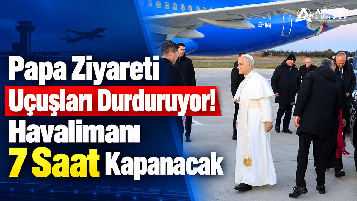 Papa-Ziyareti-Uçuşları-Durduruyor!-Havalimanı-7-Saat-Kapanacak