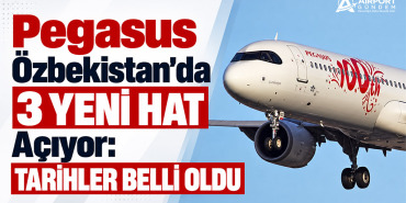 Pegasus Özbekistan’da 3 Yeni Hat Açıyor: Tarihler Belli Oldu