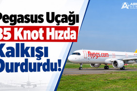 Pegasus Uçağı 35 Knot Hızda Kalkışı Durdurdu! 12 Havalimanları TAV Pegasus Uçağı 35 Knot Hızda Kalkışı Durdurdu!