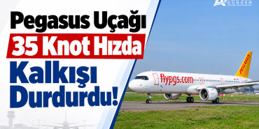 Pegasus Uçağı 35 Knot Hızda Kalkışı Durdurdu! 21 Türk Hava Yolları Haberleri Pegasus Uçağı 35 Knot Hızda Kalkışı Durdurdu!