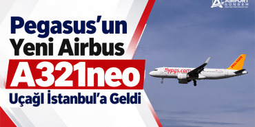 Pegasus'un Yeni Airbus A321neo Uçağı İstanbul'a Geldi