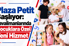 Plaza Petit Başlıyor: Havalimanlarında Çocuklara Özel Yeni Hizmet