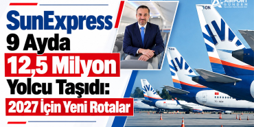SunExpress 9 Ayda 12,5 Milyon Yolcu Taşıdı: 2027 İçin Yeni Rotalar