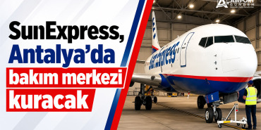 SunExpress, Antalya’da bakım merkezi kuracak