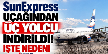 SunExpress Uçağından Üç Yolcu İndirildi! İşte Nedeni