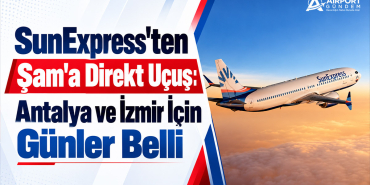 SunExpress'ten Şam'a Direkt Uçuş: Antalya ve İzmir İçin Günler Belli