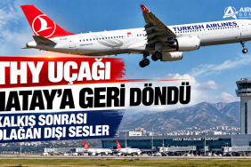 THY Uçağı Hatay'a Geri Döndü: Kalkış Sonrası Olağan Dışı Sesler