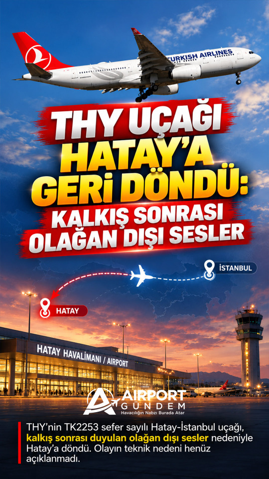 THY Uçağı Hatay’a Geri Döndü: Kalkış Sonrası Olağan Dışı Sesler