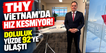 THY Vietnam'da Hız Kesmiyor! Doluluk Yüzde 92'ye Ulaştı