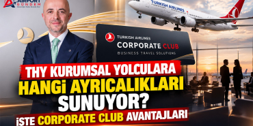 THY kurumsal yolculara hangi ayrıcalıkları sunuyor? İşte Corporate Club avantajları