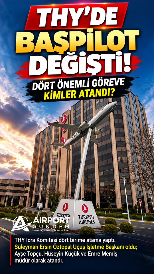 THY’de başpilot değişti! Dört önemli göreve kimler atandı?