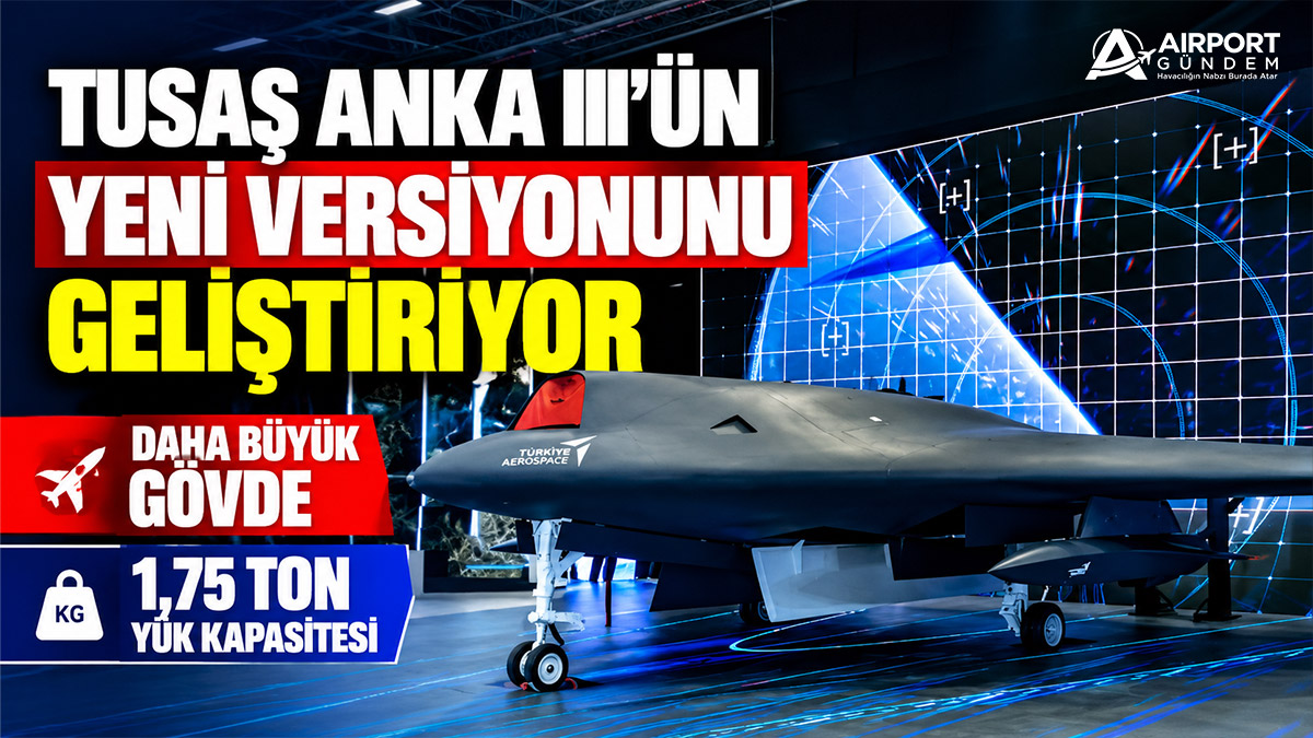 TUSAŞ-ANKA-III'ün-Yeni-Versiyonunu-Geliştiriyor.-Daha-Büyük-Gövde,-1,75-Ton-Yük-Kapasitesi.