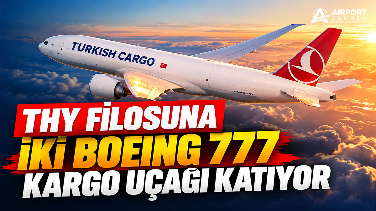 Türk Hava Yolları filosuna iki Boeing 777 kargo uçağı katıyor 7 Savunma Sanayii Haberleri Türk-Hava-Yolları-filosuna-iki-Boeing-777-kargo-uçağı-katıyor