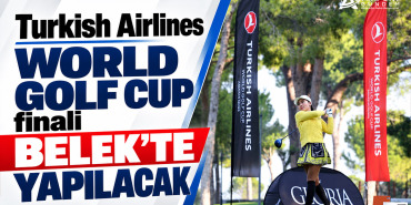 Turkish Airlines World Golf Cup finali Belek’te yapılacak