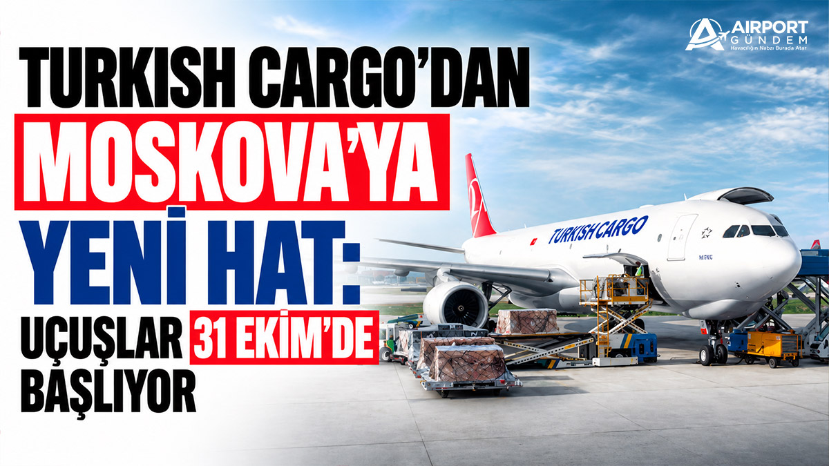 Turkish-Cargo'dan-Moskova'ya-Yeni-Hat-Uçuşlar-31-Ekim'de-Başlıyor