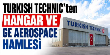 Turkish Technic’ten hangar ve GE Aerospace hamlesi