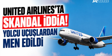 United Airlines'ta Skandal İddia! Yolcu Uçuşlardan Men Edildi