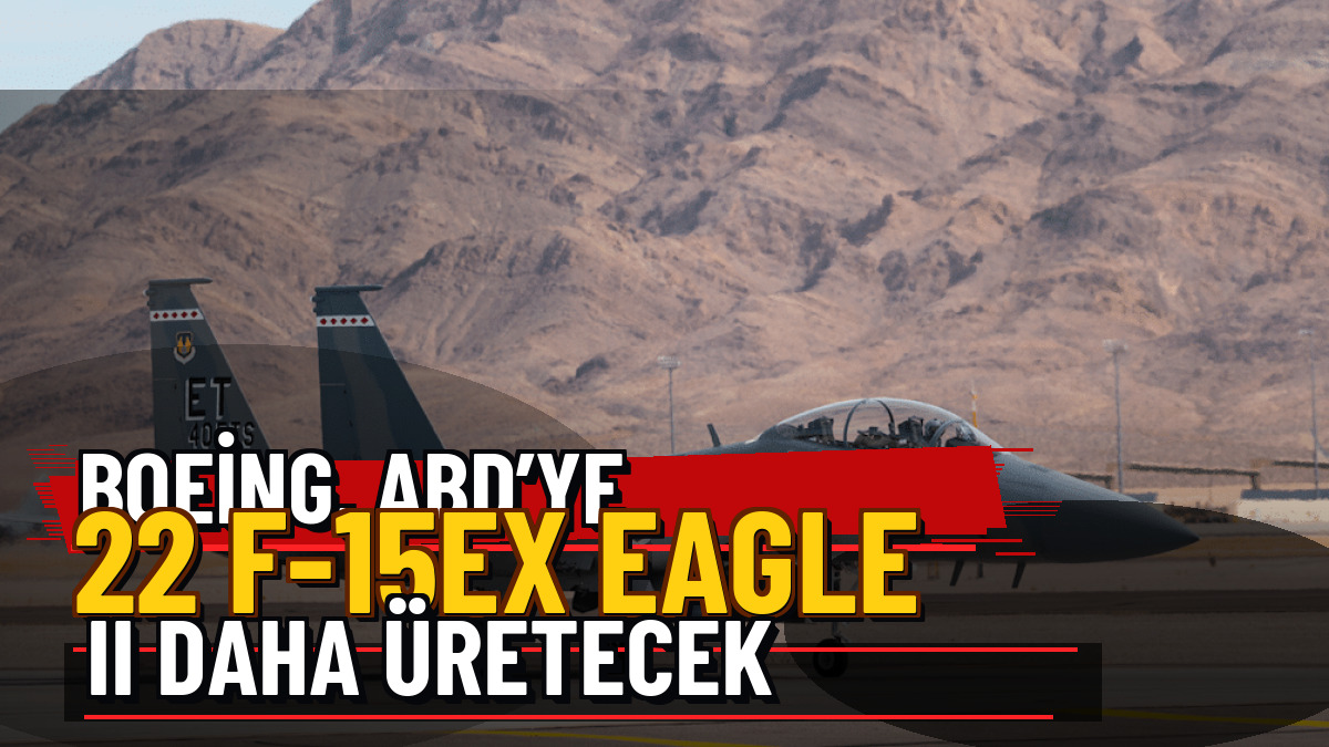 Boeing, ABD’ye 22 F-15EX Eagle II Daha Üretecek — Üç Satırlı Premium Manşet