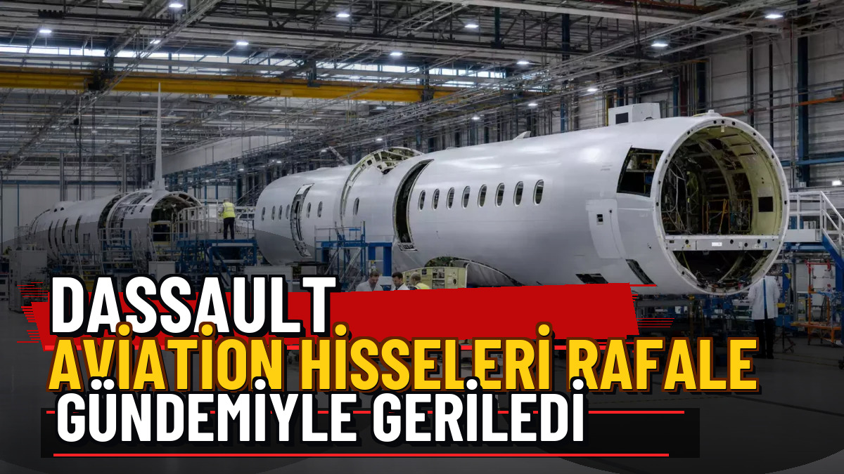 Dassault Aviation hisseleri Rafale gündemiyle geriledi — Üç Satırlı Premium Manşet