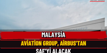 Malaysia Aviation Group, Airbus’tan SAE’yi alacak — Airport Gündem Üç Satırlı Manşet
