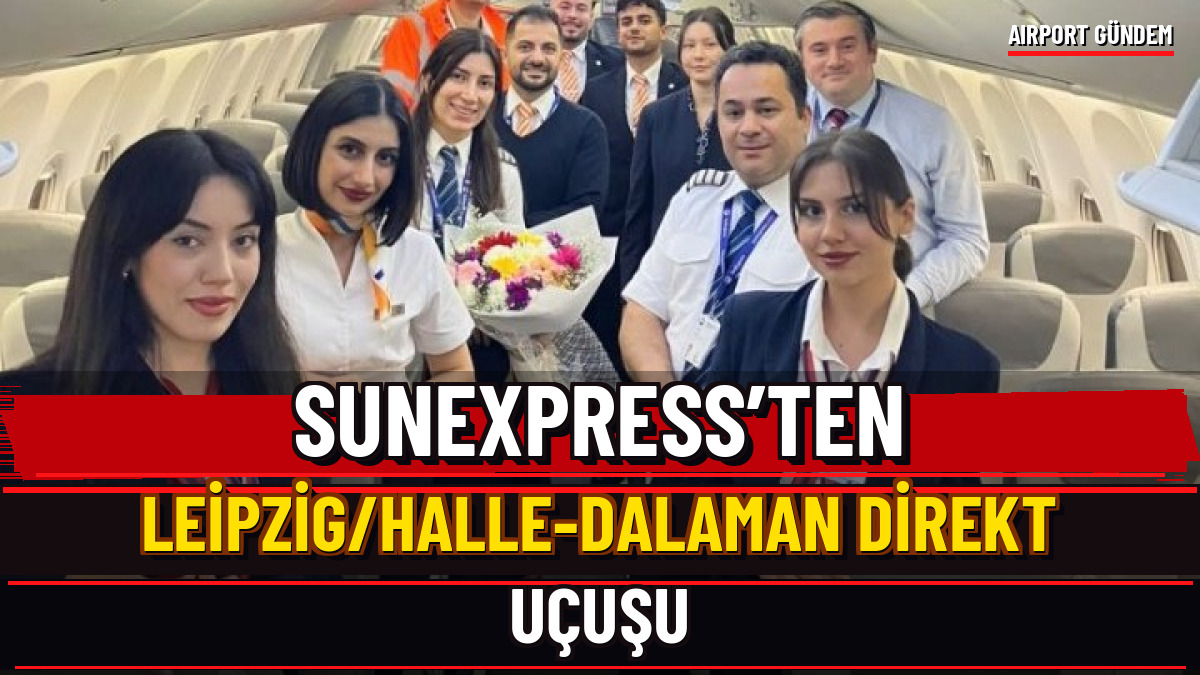 SunExpress’ten Leipzig/Halle-Dalaman direkt uçuşu — Airport Gündem Üç Satırlı Manşet