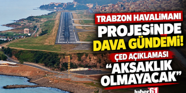 trabzon-havalimani-projesinde-dava-gundemi-ced-aciklamasi-aksaklik-olmayacak-ana_manset_images-106ad2076141888