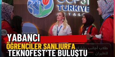 Yabancı Öğrenciler Şanlıurfa TEKNOFEST’te Buluştu — Üç Satırlı Premium Manşet