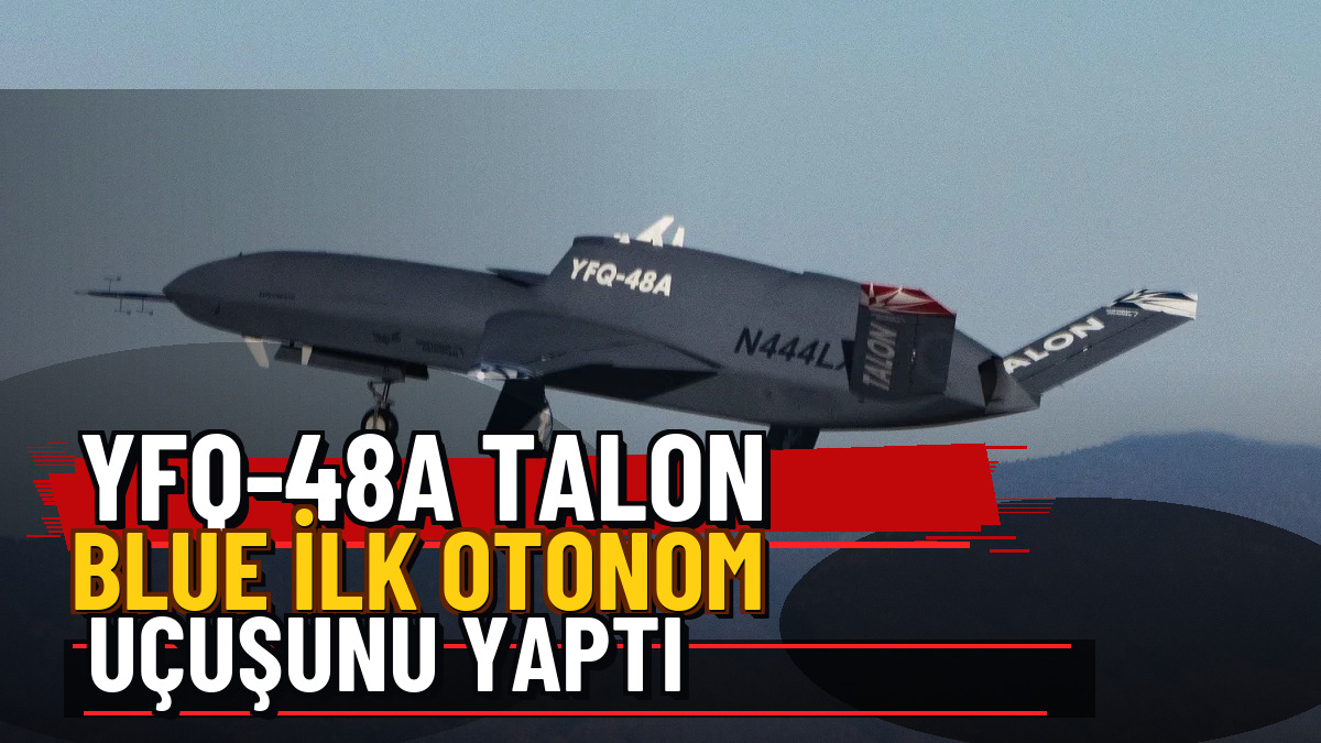 YFQ-48A Talon Blue ilk otonom uçuşunu yaptı — Üç Satırlı Premium Manşet